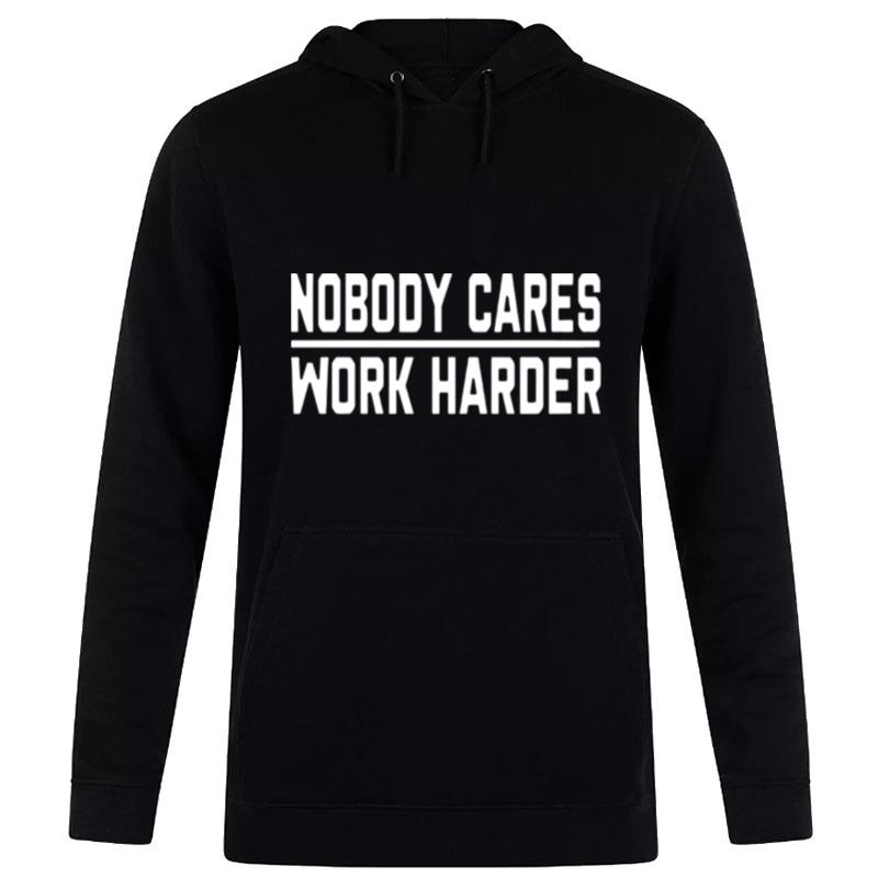 Nobody Cares Work Harder Hoodie