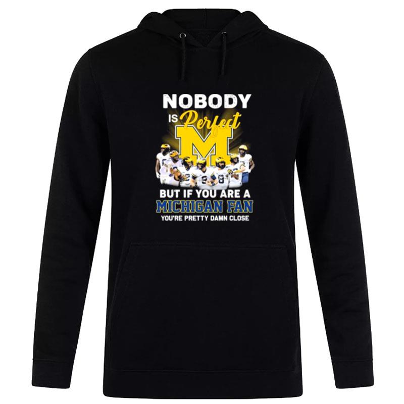 Nobody Is Perfect But If You Are A Michigan Fan You'Re Pretty Damn Close 2022 Signatures Hoodie