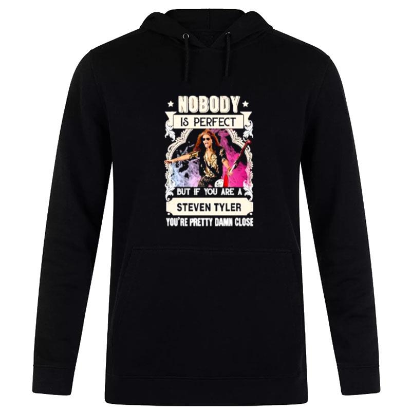 Nobody Is Perfect But If You Are A Steven Tyler Hoodie