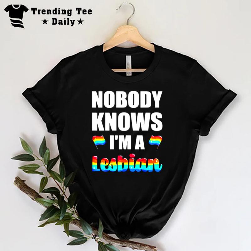 Nobody Knows I'M A Lesbian T-Shirt