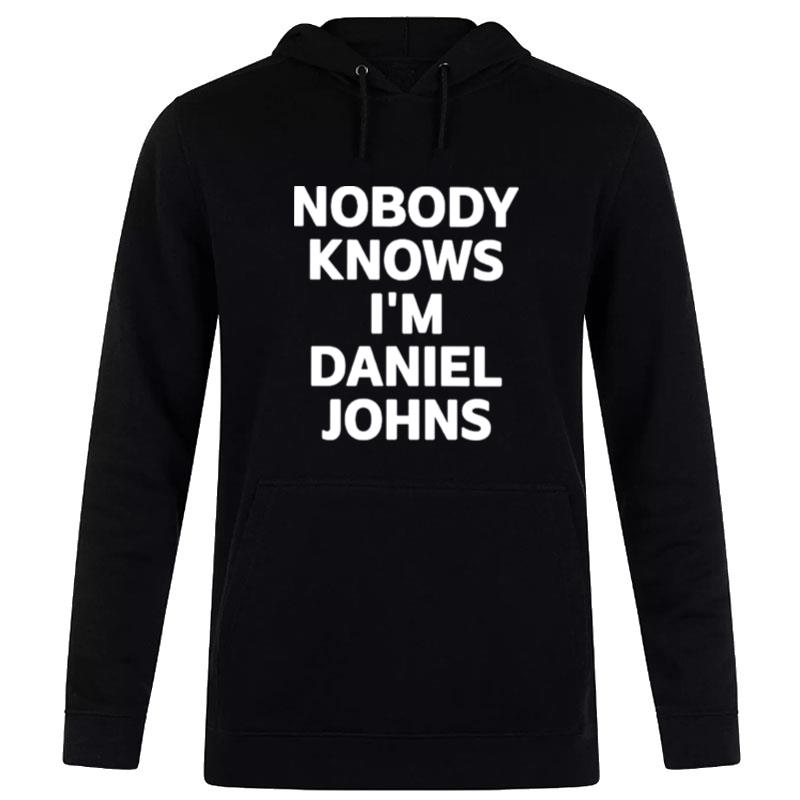 Nobody Knows I'M Daniel Johns Hoodie