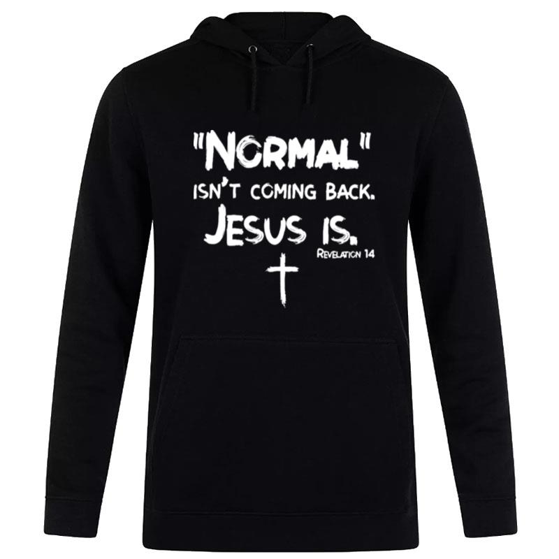 Normal Isnt Coming Back Jesus Is S Hoodie