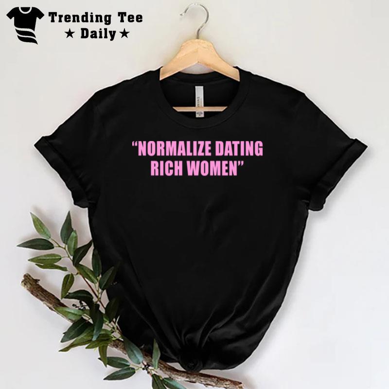 Normalize Dating Rich Women T-Shirt