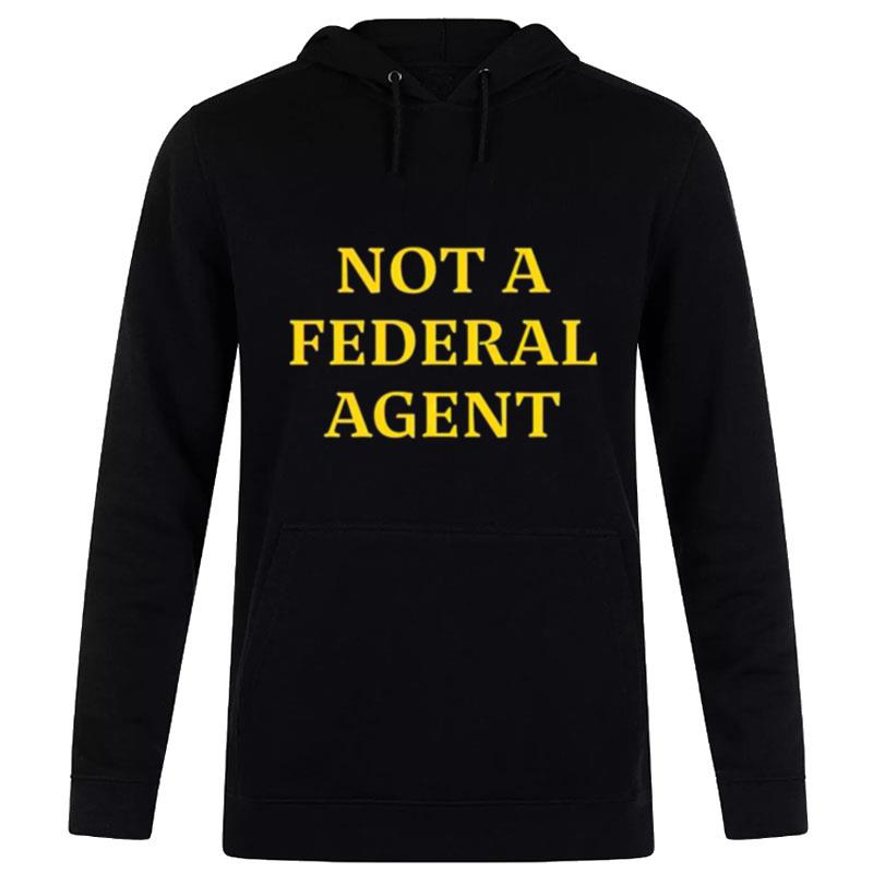 Not A Federal Agen Hoodie