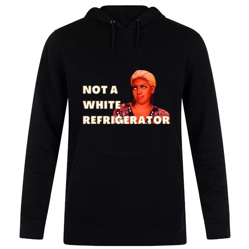 Not A White Refrigerator Nene Leakes Hoodie