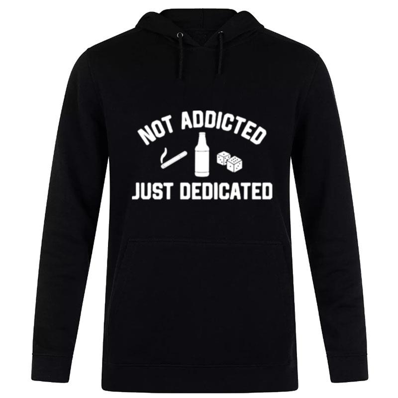 Not Addicted Just Dedicated Hoodie