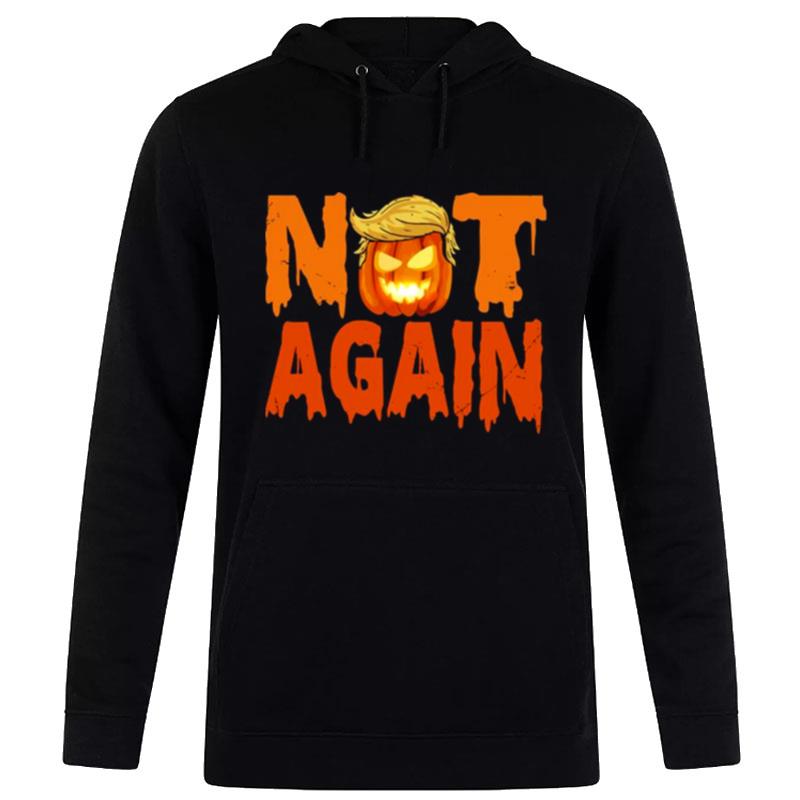 Not Again Anti Trump Pumpkin Costume Anti Trump Halloween Spooky Nigh Hoodie