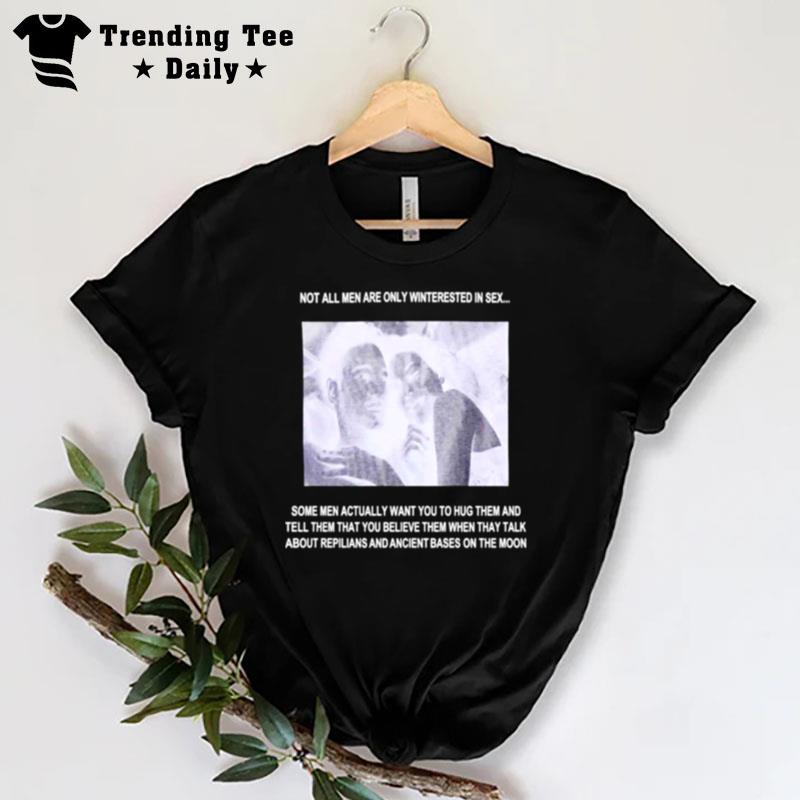 Not All Men Are Only Interested In Sex T-Shirt