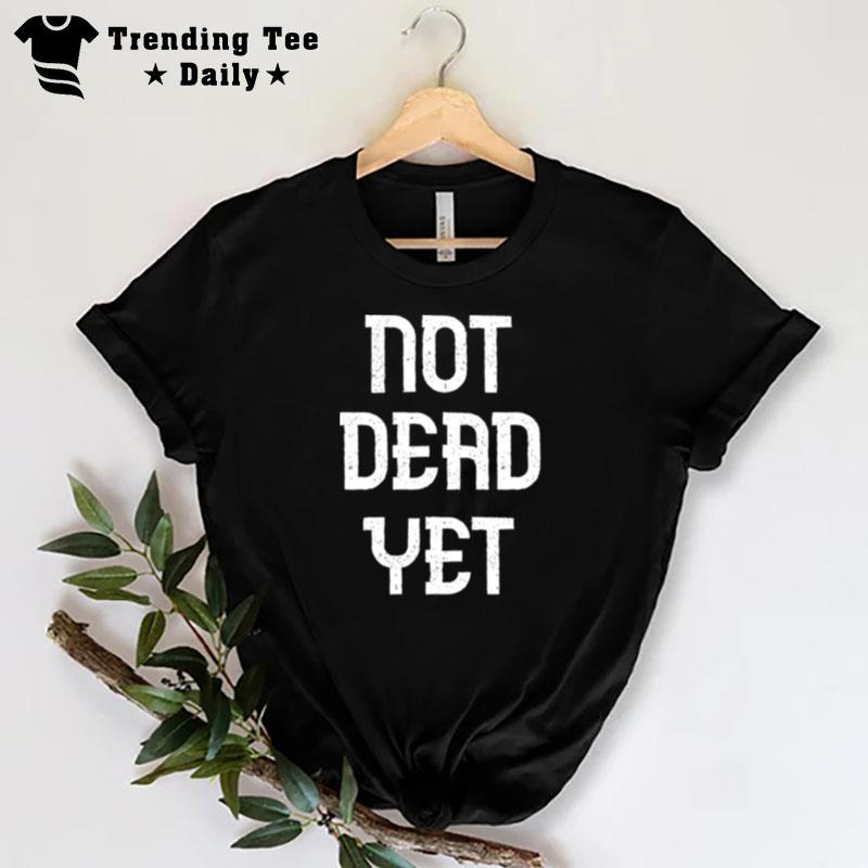 Not Dead Yet Funny Design Megalo Box T-Shirt