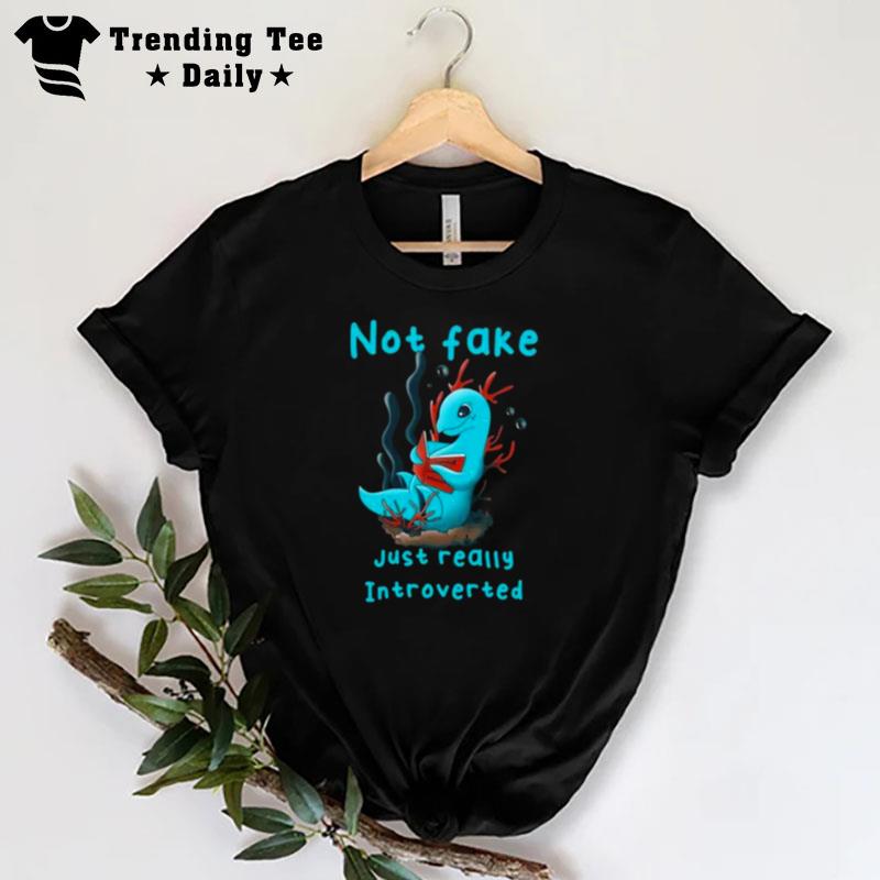 Not Fake Just Really Introverted T-Shirt