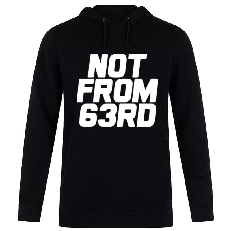 Not From 63Rd Hoodie