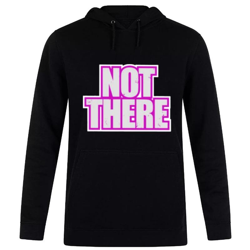 Not There Hoodie