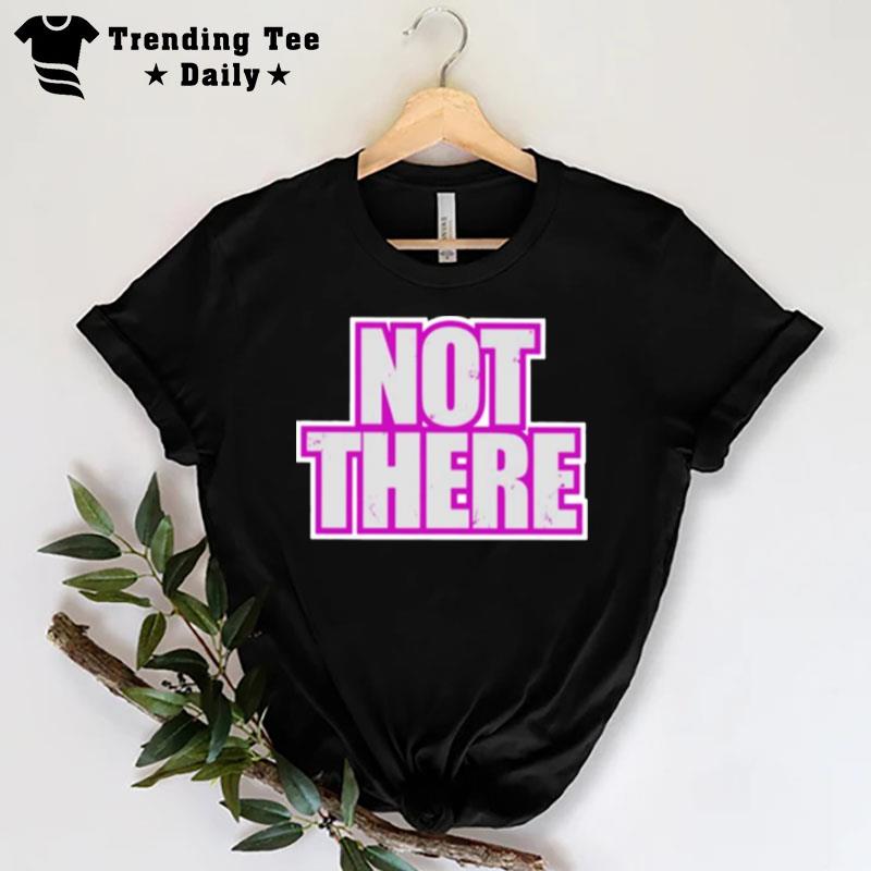 Not There T-Shirt