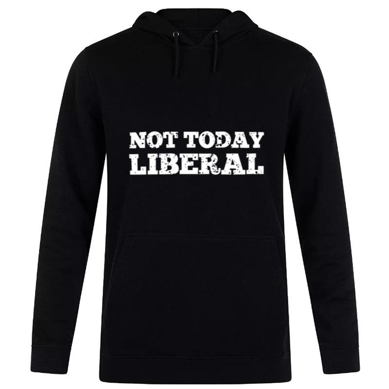 Not Today Liberal Hoodie