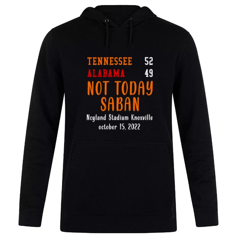 Not Today Saban Tennessee 52 Alabama 49 Ncy Stadium Knoxville Hoodie