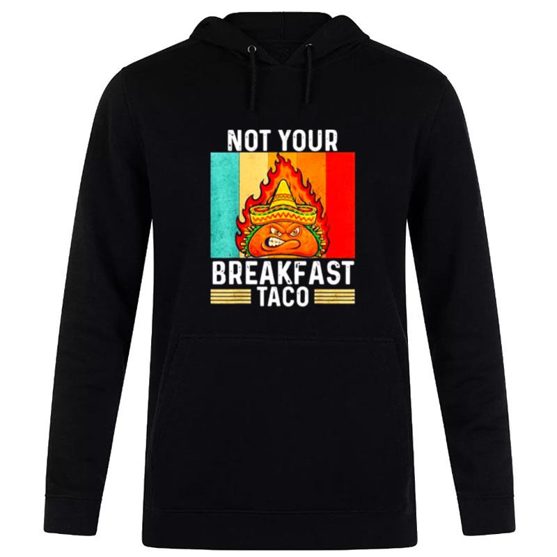 Not Your Breakfast Taco Rnc Breakfast Taco Hoodie