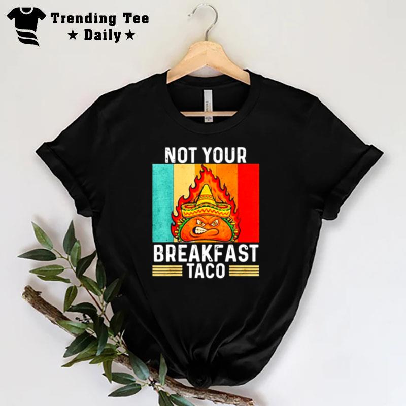 Not Your Breakfast Taco Rnc Breakfast Taco T-Shirt