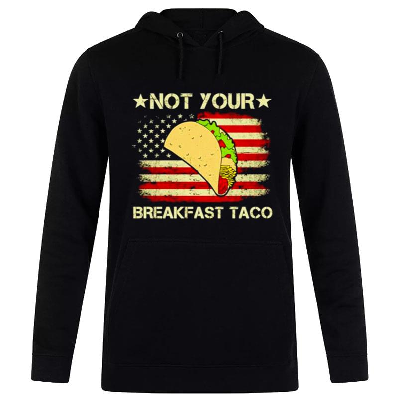 Not Your Breakfast Taco Us Flag Hoodie