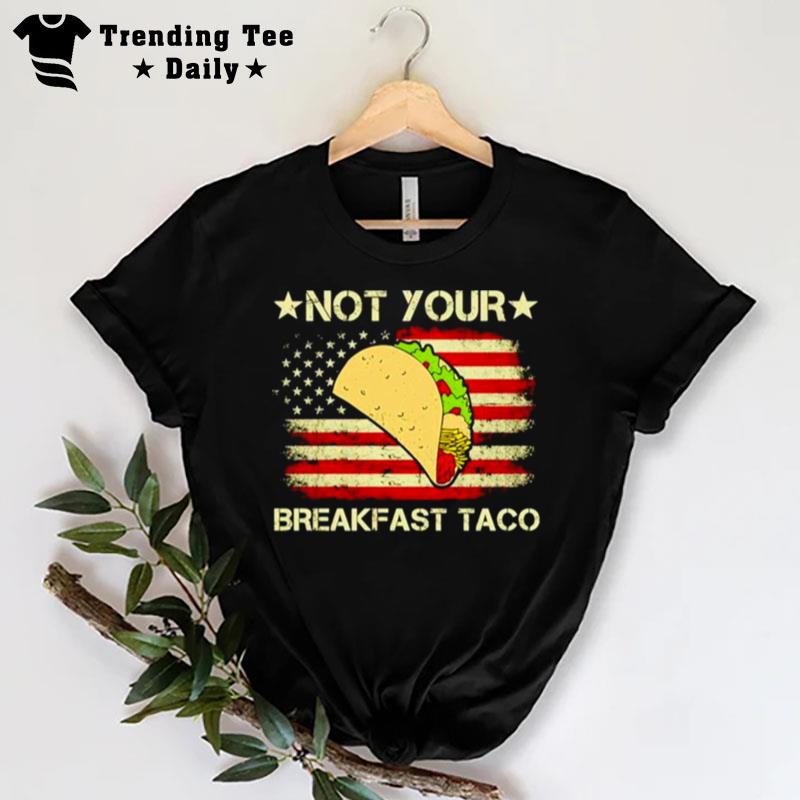 Not Your Breakfast Taco Us Flag T-Shirt