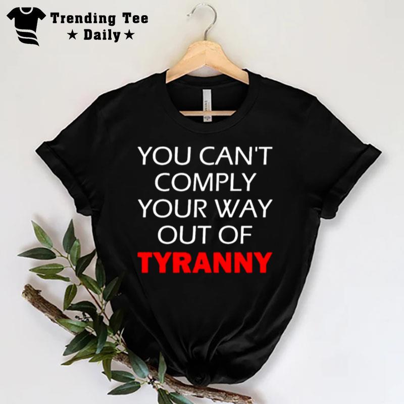 Not Your Way Out Of Tyranny T-Shirt