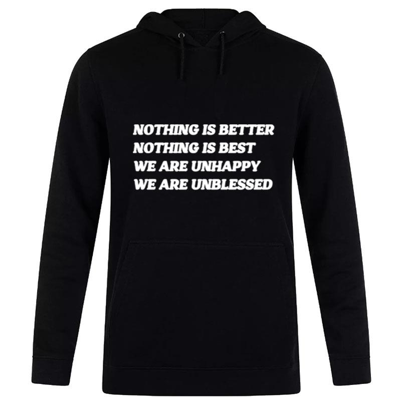 Nothing Is Better Nothing Is Best We Are Unhappy We Are Unblessed Hoodie