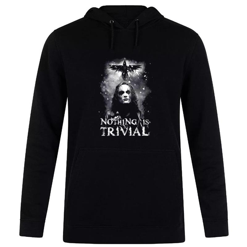 Nothing Is Trivial The Crow Hoodie