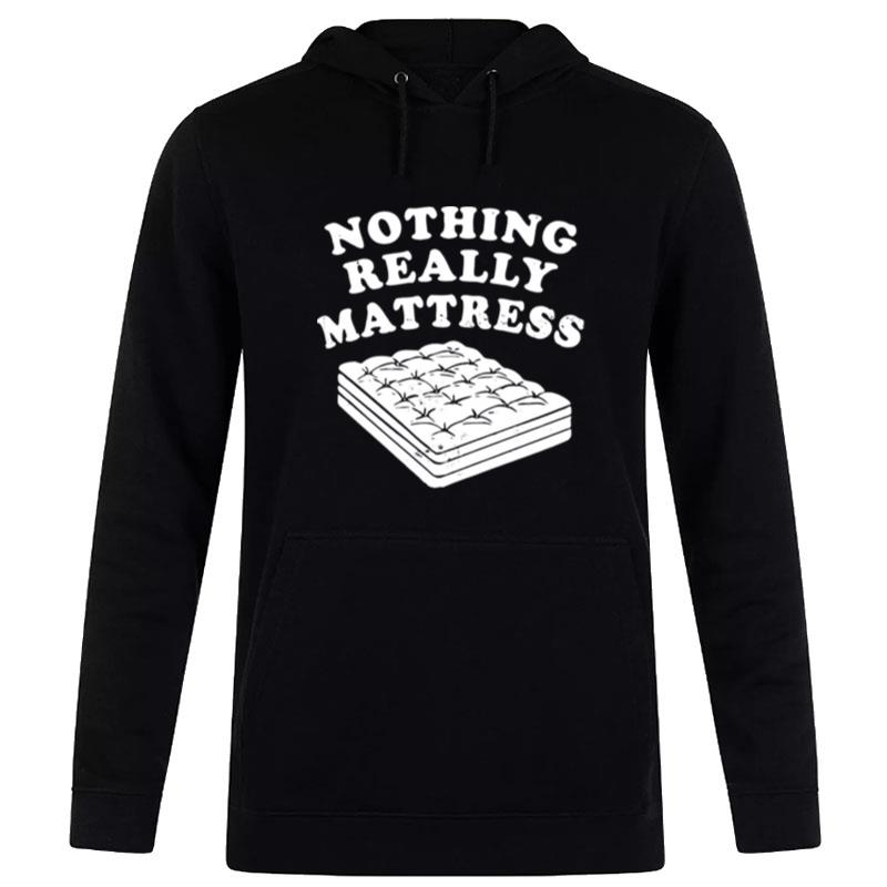 Nothing Really Mattress Hoodie