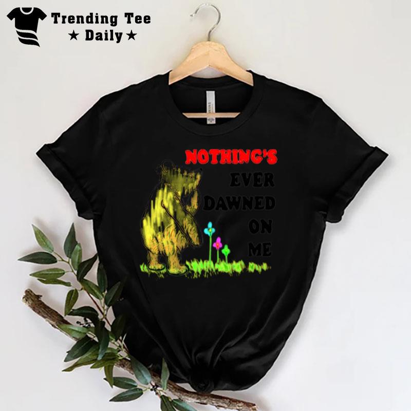 Nothing'S Ever Dawned On Me T-Shirt