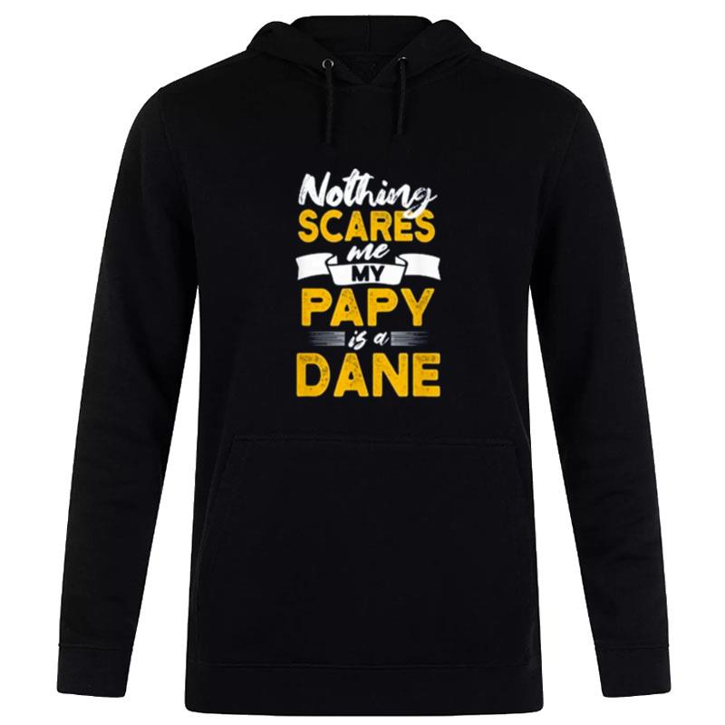 Nothing Scares Me My Papy Is Dane 2023 Hoodie