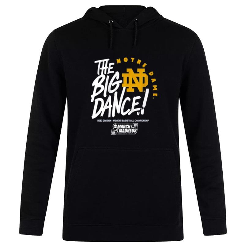 Notre Dame Fighting Irish The Big Dance 2023 Division I Wo Basketball Championship Hoodie