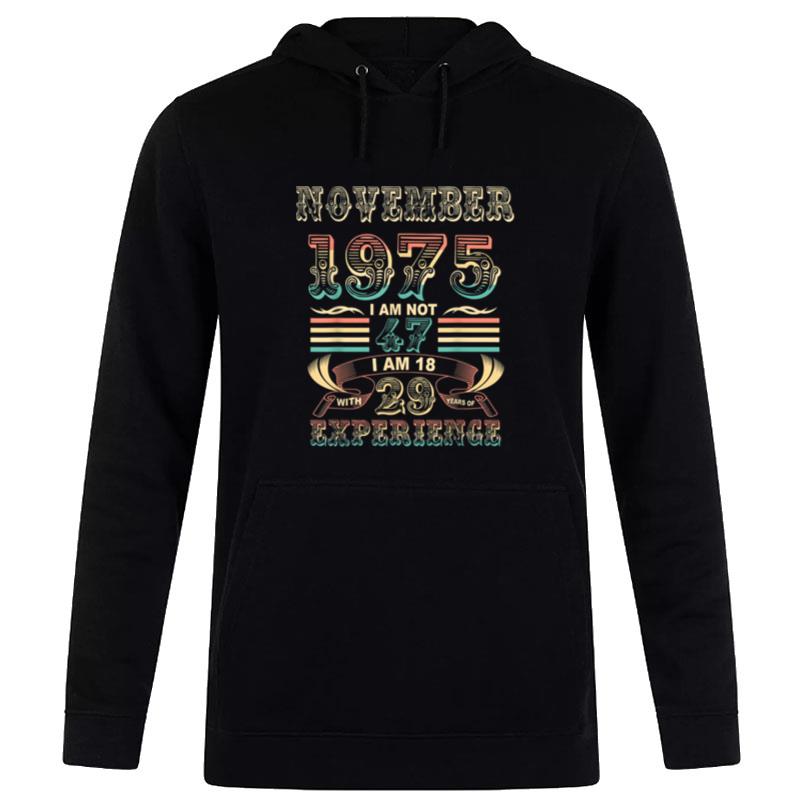 November 1975 I'M Not 47 I Am 18 With 29 Years Of Experience Hoodie