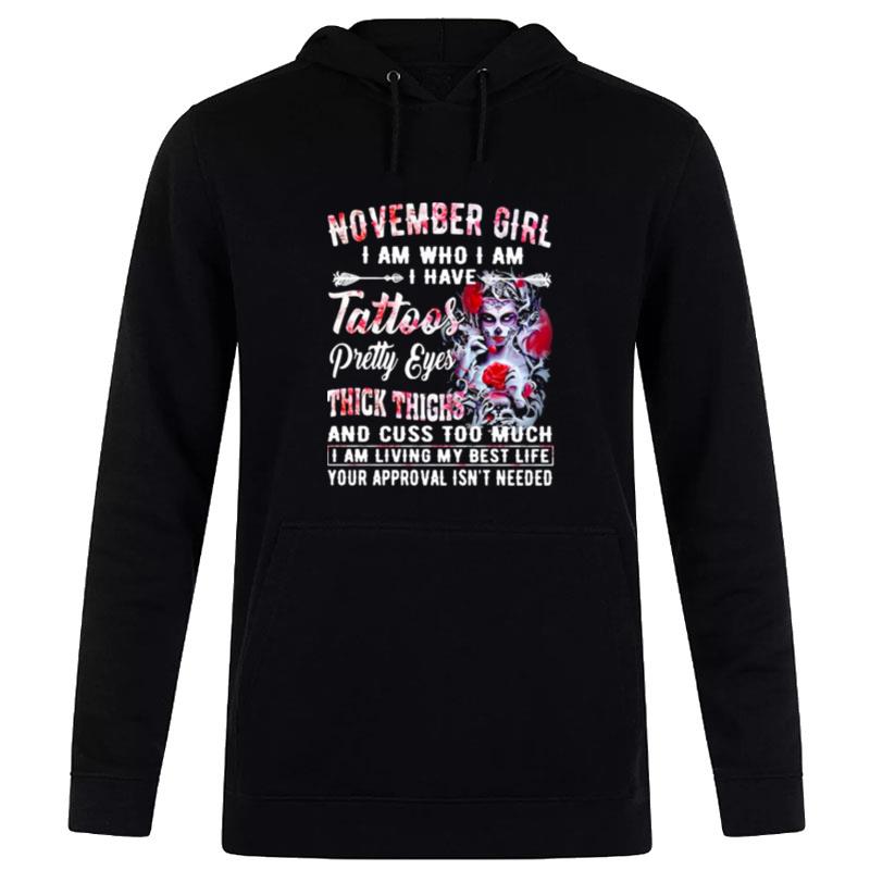 November Girl I Am Who I Am I Have Tattoos Pretty Eyes Thick Things And Cuss Too Much I Am Living My Best Life Your Approval Isn'T Needed Skull Flower Hoodie