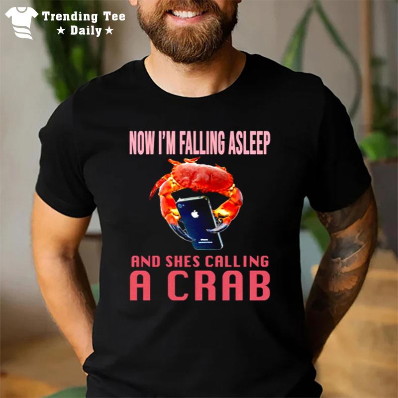 Now I'M Falling Asleep And She'S Calling A Crab Maryland T-Shirt