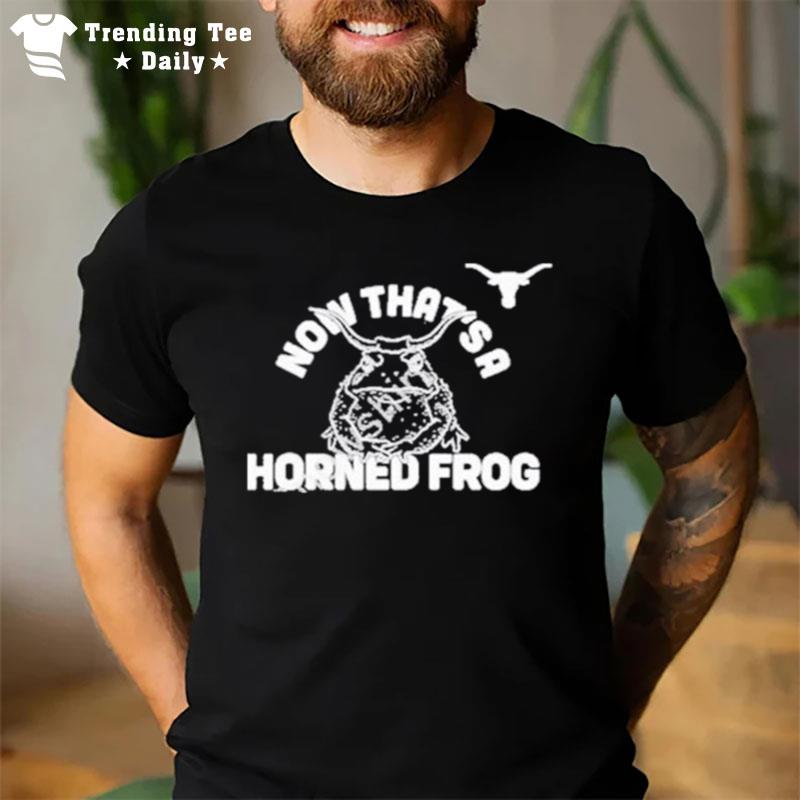 Now That'S A Horned Frog T-Shirt