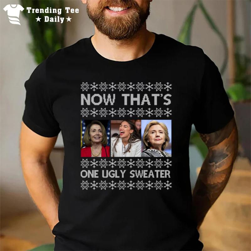 Now ThatS One Ugly Clinton Pelosi Waters Funny Ugly Christmas T-Shirt