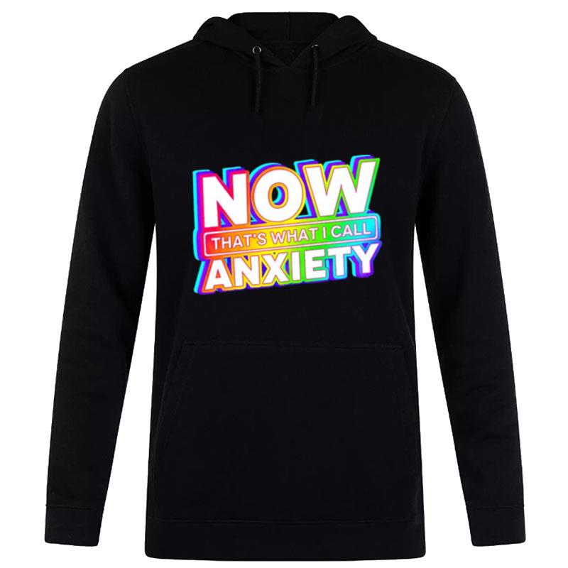 Now That'S What I Call Anxiety Hoodie