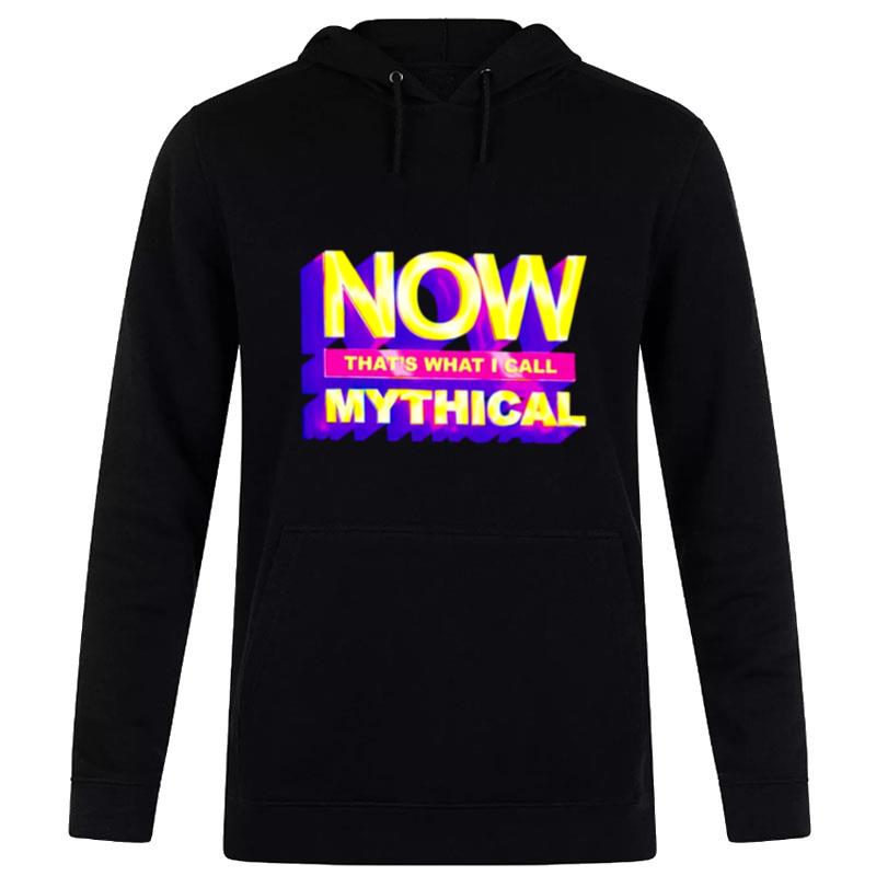 Now That'S What I Call Mythical 2022 Hoodie