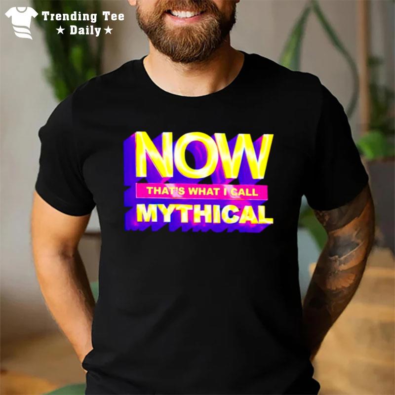 Now That'S What I Call Mythical 2022 T-Shirt