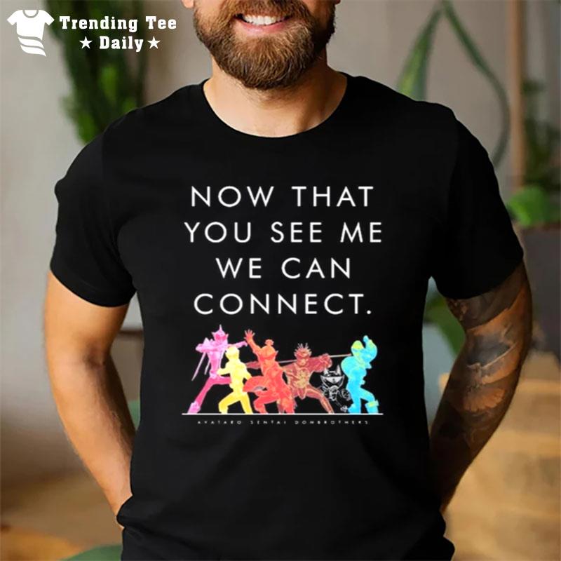 Now That You See Me We Can Connec T-Shirt