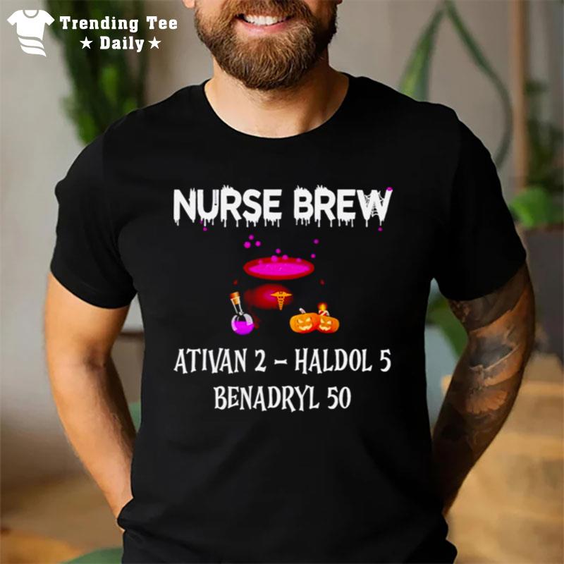 Nurse Brew Ativan 2 Haldol 5 Benadryl 50 Unisex T-Shirt