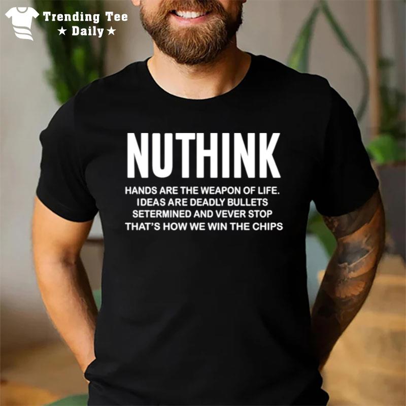 Nuthink Hands Are The Weapon Of Life T-Shirt