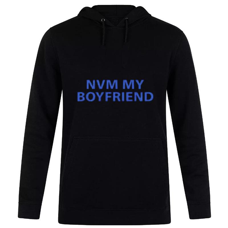 Nvm My Boyfriend Hoodie