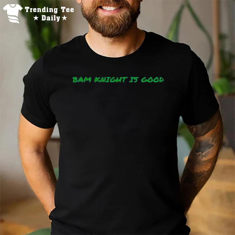 Ny Jets Bam Knight Is Good T-Shirt