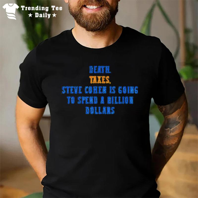 Ny Mets Death Taxes Steve Cohen Is Going To Spend A Billion Dollars T-Shirt