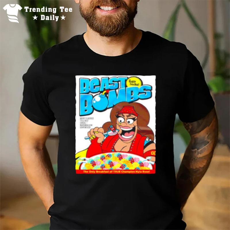 Nyla Rose Beast Bombs The Only Breakfast Of True Champion T-Shirt