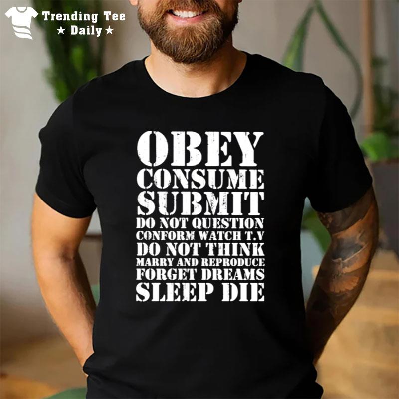 Obey Consume Submit Do Not Question Conform Watch T.V T-Shirt