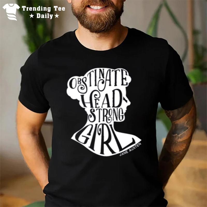 Obstinate Headstrong Girl Pride And Prejudice Jane Austen T-Shirt