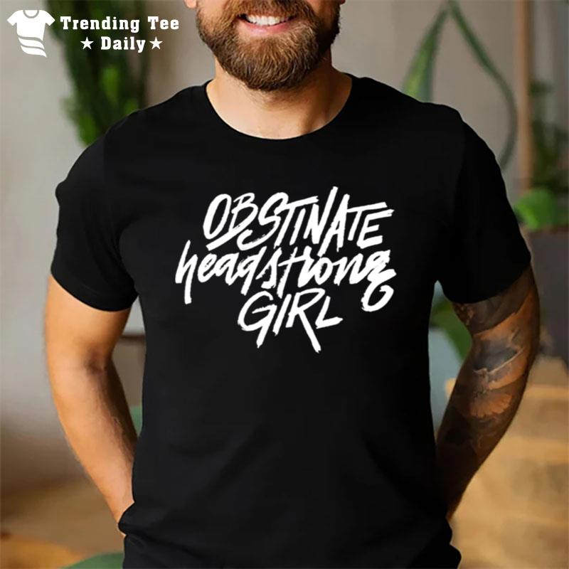 Obstinate Headstrong Girl T-Shirt