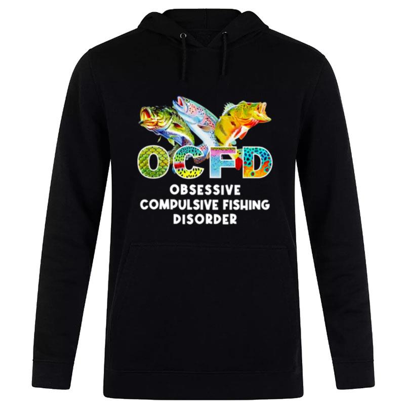 Ocfd Obsessive Compulsive Fishing Disorder Fishing Hoodie