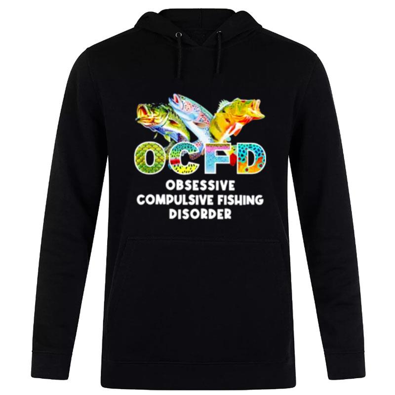 Ocfd Obsessive Compulsive Fishing Disorder Hoodie